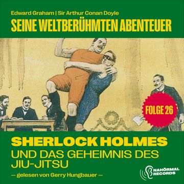 Sherlock Holmes und das Geheimnis des Jiu-Jitsu (Seine weltberühmten Abenteuer, Folge 26) audiobook, Edward Graham, Sir Arthur Conan Doyle
