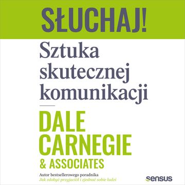 Słuchaj! Sztuka skutecznej komunikacji, Dale Carnegie & Associates