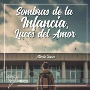 Sombras de la infancia, luces del amor, Alberto Icarce