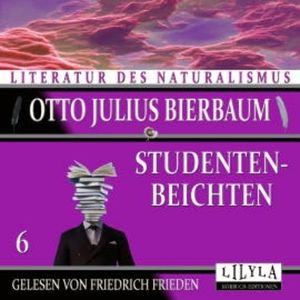 Studentenbeichten 6, Otto Julius Bierbaum