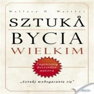 Sztuka bycia wielkim, Wallace D. Wattles