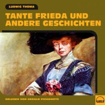 Tante Frieda und andere Geschichten audiobook, Ludwig Thoma