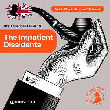 The Impatient Dissidents - A New Sherlock Holmes Mystery, Episode 23 (Unabridged) audiobook, Craig Stephen Copland, Sir Arthur Conan Doyle