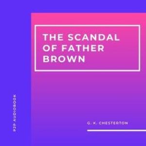 The Scandal of Father Brown (Unabridged), G.K. Chesterton