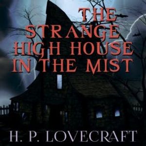 The Strange High House in the Mist (Howard Phillips Lovecraft), Howard Phillips Lovecraft