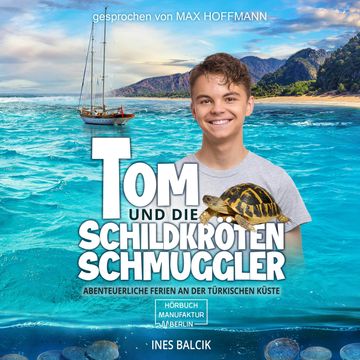 Tom und die Schildkrötenschmuggler - Abenteuerliche Ferien an der türkischen Küste (ungekürzt) audiobook, Ines Balcik