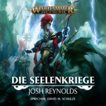 Warhammer Age of Sigmar: Die Seelenkriege audiobook, Josh Reynolds