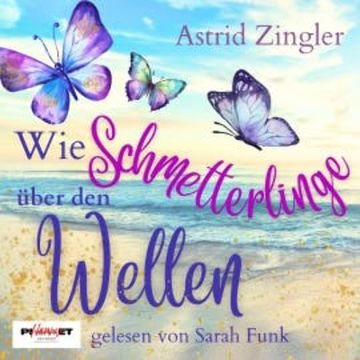 Wie Schmetterlinge über den Wellen audiobook, Astrid Zingler