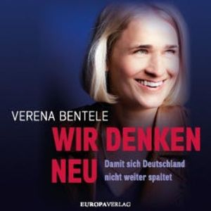 Wir denken neu – Damit sich Deutschland nicht weiter spaltet, Verena Bentele