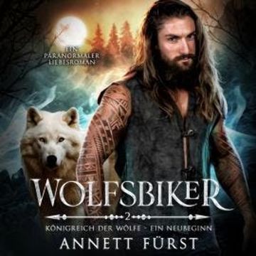 Wolfsbiker - Königreich der Wölfe - Ein Neubeginn, Band 2 (ungekürzt) audiobook, Annett Fürst