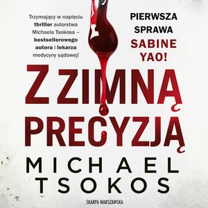 Z zimną precyzją. Sabine Yao. Tom 1, Michael Tsokos