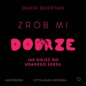 Zrób mi dobrze. Jak dojść do udanego seksu, Dania Schiftan