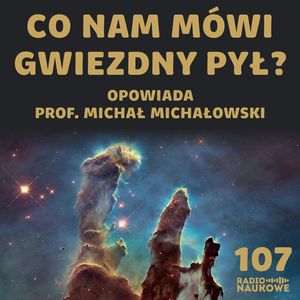 #107 Materia międzygwiazdowa – jak tworzą się nowe gwiazdy? | prof. Michał Michałowski, Karolina Głowacka