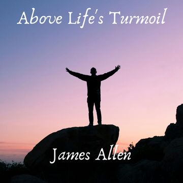Above Life's Turmoil audiobook, James Allen