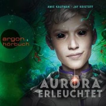 Aurora erleuchtet - Aurora Rising, Band 3 (Ungekürzte Lesung) audiobook, Amie Kaufman, Jay Kristoff