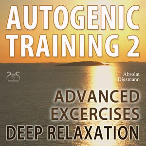 Autogenic Training 2 - Easy to Use Advanced Excersises of the German Self Relaxation Technique - with healing 432 Hz Relaxation, Franziska Diesmann, Torsten Abrolat