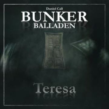 Bunker Balladen, Folge 1: Teresa audiobook, Daniel Call
