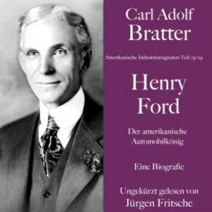 Carl Adolf Bratter: Henry Ford. Der amerikanische Automobilkönig. Eine Biografie, Carl Adolf Bratter