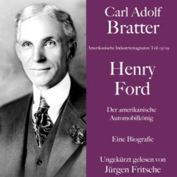 Carl Adolf Bratter: Henry Ford. Der amerikanische Automobilkönig. Eine Biografie audiobook, Carl Adolf Bratter