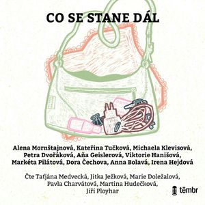 Co se stane dál, Alena Mornštajnová, Aňa Geislerová, Anna Bolavá, Dora Čechova, Irena Hejdová, Kateřina Tučková, Markéta Pilátová, Michaela Klevisová, Petra Dvořáková, Viktorie Hanišová