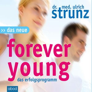 Das Neue Forever Young, Dr. med. Ulrich Strunz