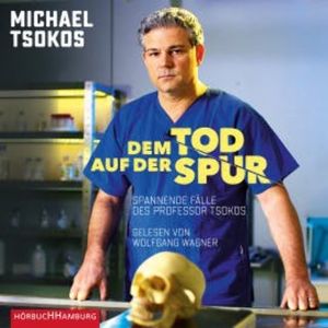 Dem Tod auf der Spur, Michael Tsokos