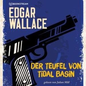 Der Teufel von Tidal Basin (Ungekürzt), Edgar Wallace