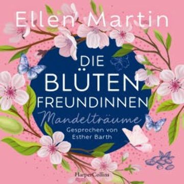 Die Blütenfreundinnen – Mandelträume audiobook, Ellen Martin