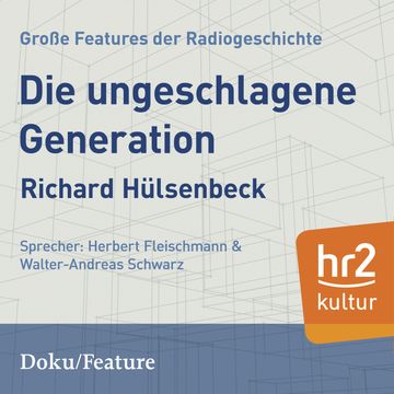 Die ungeschlagene Generation. audiobook, Richard Huelsenbeck