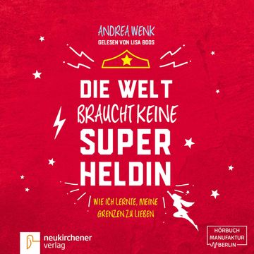 Die Welt braucht keine Superheldin - Wie ich lernte, meine Grenzen zu lieben audiobook, Andrea Wenk.