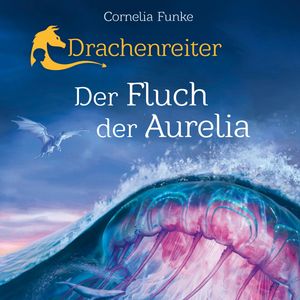 Drachenreiter - Der Fluch der Aurelia (Ungekürzt), Cornelia Funke