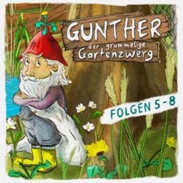 Gunther, der grummelige Gartenzwerg, Folge 5-8 audiobook, Bona Schwab, Sebastian Schwab