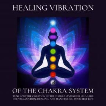Healing Vibration of the Chakra System - All 9 Solfeggio Frequencies audiobook, NEOWAVES Chakra Healing Tunes
