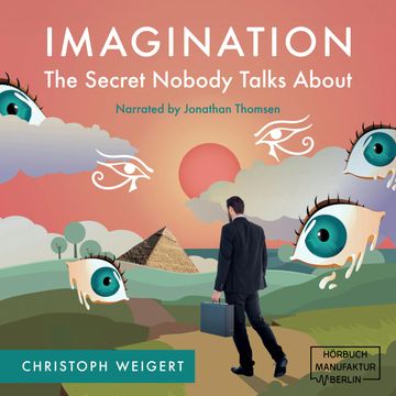 Imagination: The Secret Nobody Talks About - Your Book for Infinite Inspiration and Personal Growth. Full of Creativity Exercise audiobook, Christoph Weigert.