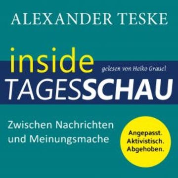 inside tagesschau: Zwischen Nachrichten und Meinungsmache audiobook, Alexander Teske