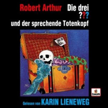 Karin Lieneweg liest: Die drei ??? und der sprechende Totenkopf audiobook, Robert Arthur