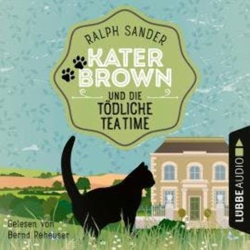 Kater Brown und die tödliche Tea Time - Ein Kater Brown-Krimi, Teil 8 (Ungekürzt) audiobook, Ralph Sander