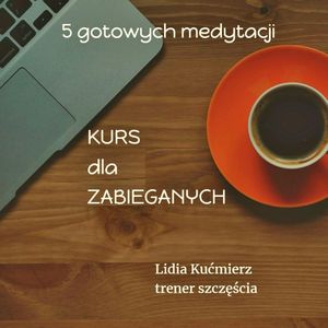 Kurs dla zabieganych, kurs medytacji, Lidia Kućmierz
