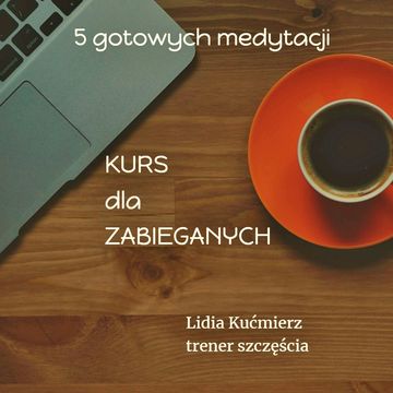 Kurs dla zabieganych, kurs medytacji, Lidia Kućmierz