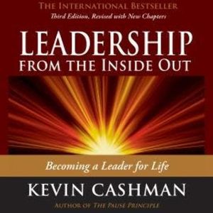 Leadership from the Inside Out - Becoming a Leader for Life (Unabridged), Kevin Cashman