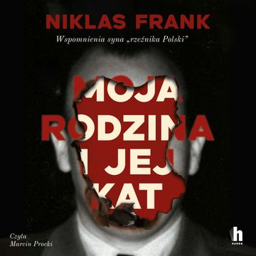 Moja rodzina i jej kat. Wspomnienia syna "rzeźnika Polski" audiobook, Niklas Frank