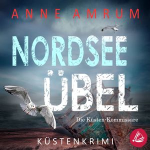 Nordsee Übel - Die Küsten-Kommissare (Die Nordsee-Kommissare 12), Anne Amrum