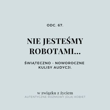 Odc. 67. Nie jesteśmy ROBOTAMI... Świąteczno - Noworoczne kulisy audycji. audiobook, Agnieszka Piekarska