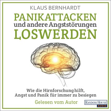 Panikattacken und andere Angststörungen loswerden: Wie die Hirnforschung hilft, Angst und Panik für immer zu besiegen, Klaus Bernhardt
