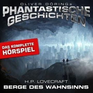 Phantastische Geschichten, Berge des Wahnsinns - Das komplette Hörspiel audiobook, H.P. Lovecraft, Oliver Döring
