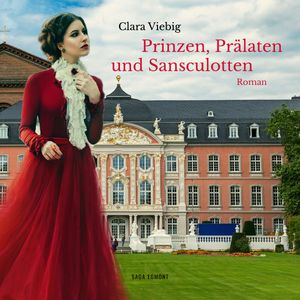 Prinzen, Prälaten und Sansculotten - Der Untergang des Kurfürstentums Trier, Clara Viebig