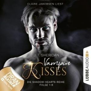 Shadow-Hearts - Vampire Kisses, Sammelband 1: Folge 1-8 (Ungekürzt), J.T. Sheridan