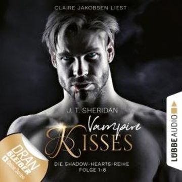 Shadow-Hearts - Vampire Kisses, Sammelband 1: Folge 1-8 (Ungekürzt) audiobook, J.T. Sheridan