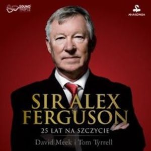 Sir Alex Ferguson. 25 lat na szczycie, David Meek, Tom Tyrrell