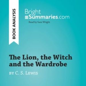 The Lion, the Witch and the Wardrobe by C. S. Lewis (Book Analysis), Bright Summaries